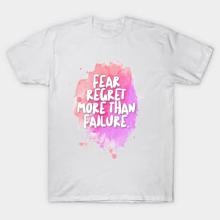 Fear Regret More Than Failure. T-Shirt